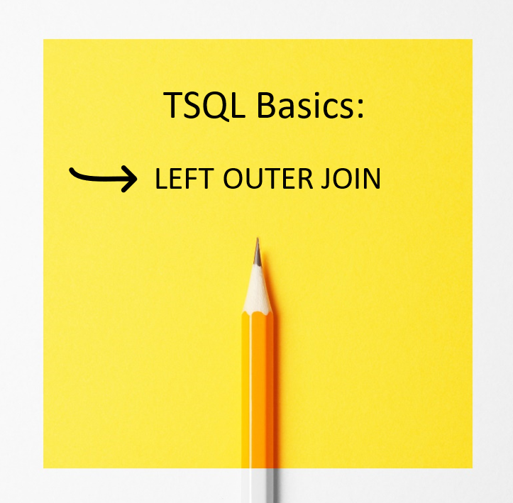 TSQL Basics Part 3: LEFT OUTER JOIN – Video Instruction