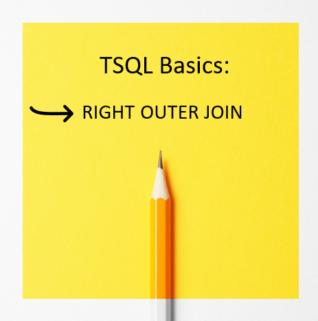 TSQL Basics Part 4: RIGHT OUTER JOIN – Video Explanation