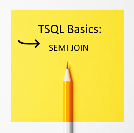 TSQL Basics Part 5: SEMI JOIN – Video Explanation
