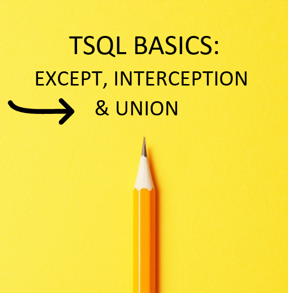 TSQL Basics Part 16: EXCEPT INTERSEPT UNION
