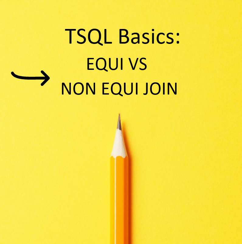 TSQL Basics Part 13: EQUI vs NON EQUI JOIN – Video Explanation