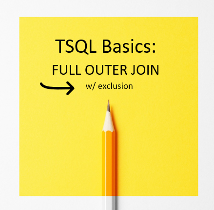 TSQL Basics Part 14: FULL OUTER JOIN w/ exclusion – Video Explanation
