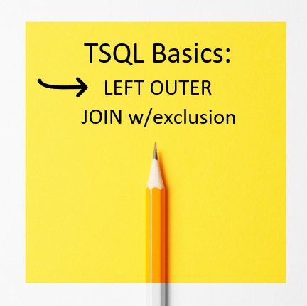 TSQL Basics Part 7: LEFT OUTER JOIN w/ exclusion – Video Explanation