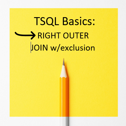 TSQL Basics Part 8: RIGHT OUTER JOIN w/ exclusion – Video Explanation