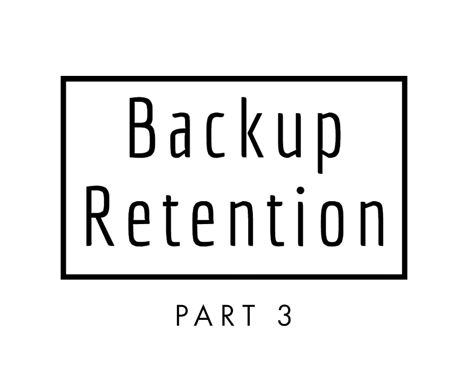 Backup Retention – Part 3 of 3