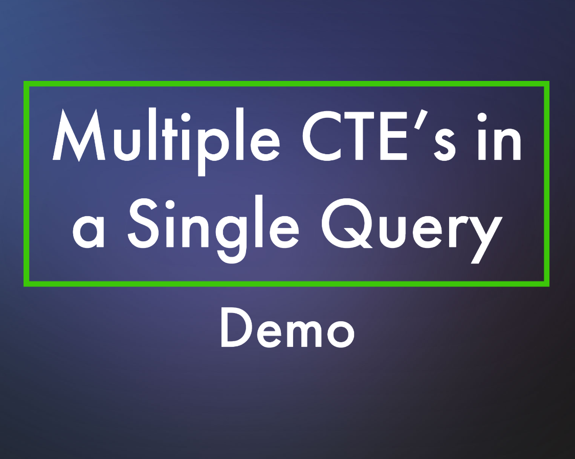 Multiple CTE’s in a Query – Demo