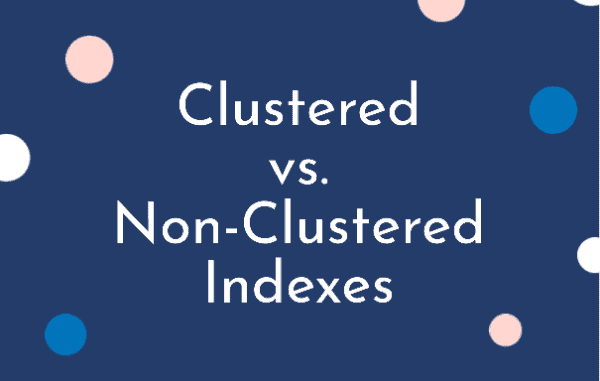 Sql Server And Clustered Vs Nonclustered Indexes Steve Stedman