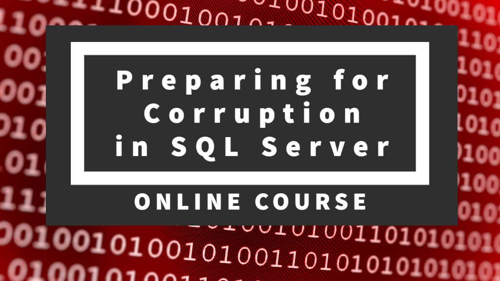 New Course – Preparing for Corruption in SQL Server
