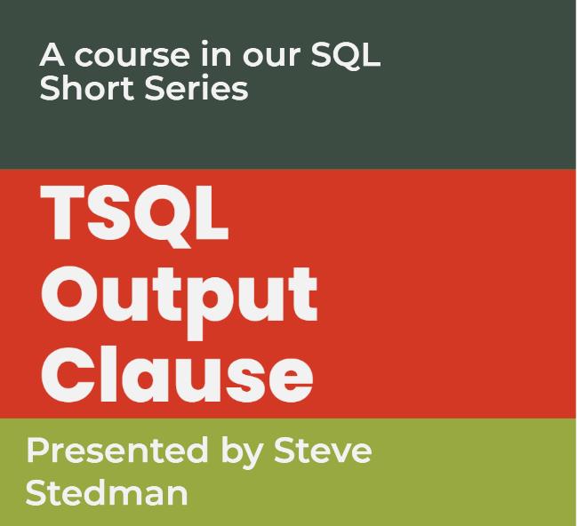 SQL School: Master the TSQL Output Clause with My SQL Server Course