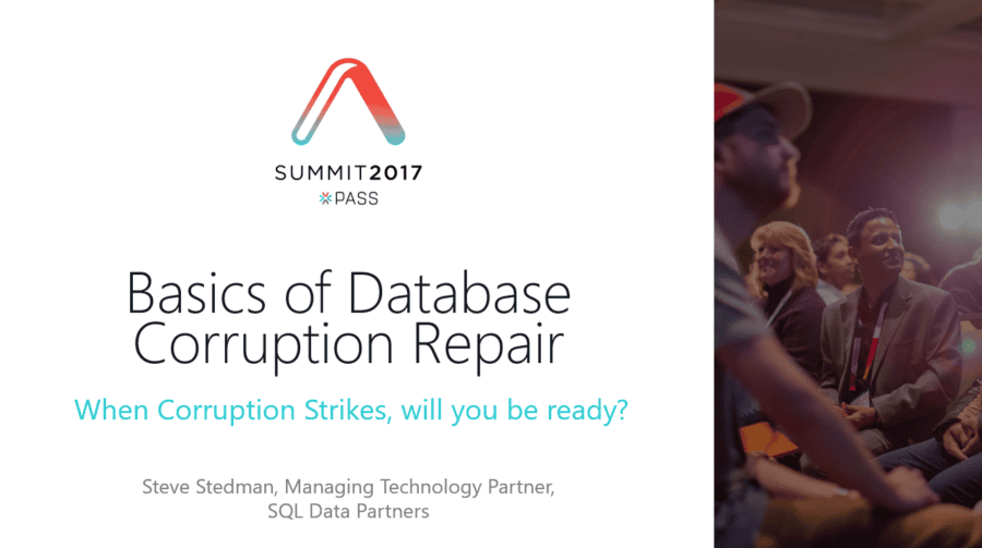 Database Corruption Presentation At Pass Summit 2017 - Steve Stedman